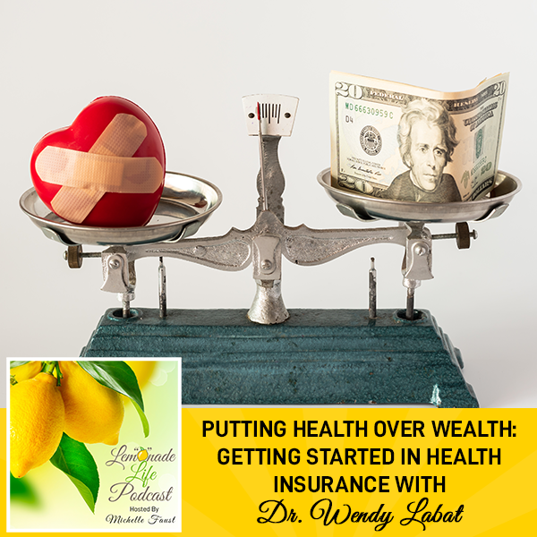 Putting Health Over Wealth: Getting Started In Health Insurance With Dr. Wendy Labat