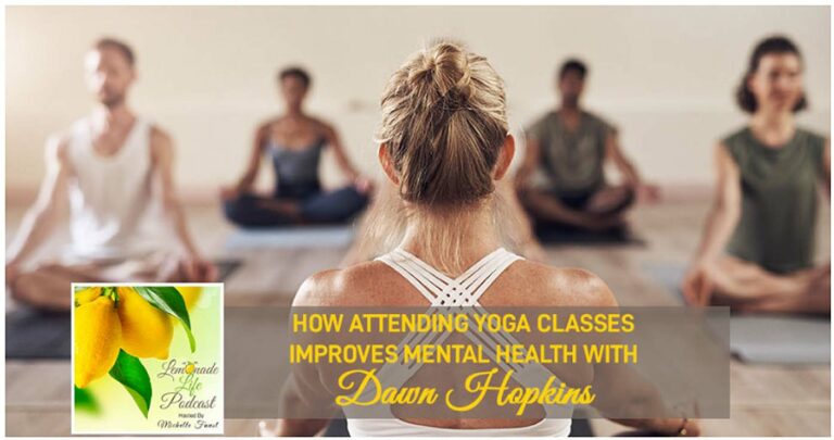 how attending yoga classes-improves-mental-health with dawn hopkins